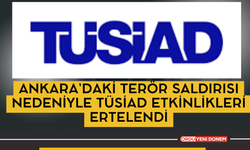 Ankara’daki Terör Saldırısı Nedeniyle TÜSİAD Etkinlikleri Ertelendi