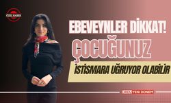 Ebeveynler Dikkat! Çocuğunuz İstismara Uğruyor Olabilir