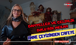 Anne Çeyizinden Kafeye! Danteller ve Gelinlik Dolu Bir Mekan