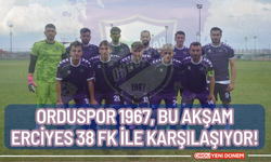 Orduspor 1967, Bu Akşam Erciyes 38 FK ile Karşılaşıyor!