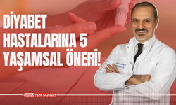 DİYABET HASTALARINA 5 YAŞAMSAL ÖNERİ!