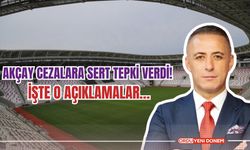 Akçay Cezalara Sert Tepki Verdi! İşte O Açıklamalar…