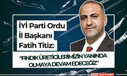 İYİ Parti Ordu İl Başkanı Fatih Titiz: "Fındık Üreticilerimizin Yanında Olmaya Devam Edeceğiz"