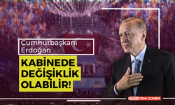 Cumhurbaşkanı Erdoğan: Kabinede Değişiklik Olabilir!