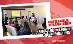 Ordu'da Kadınlar Artık Daha Güvende: KADES Çalışan Kadınların Cep Telefonlarında