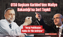 OTSO Başkanı Karlıbel'den Maliye Bakanlığı'na Sert Tepki: "Vergi Politikaları Halka Ek Yük Getiriyor"