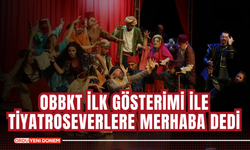 OBBKT İLK GÖSTERİMİ İLE TİYATROSEVERLERE MERHABA DEDİ