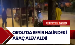 Ordu’da Seyir Halindeki Araç Alev Aldı! İşte O Görüntüler...