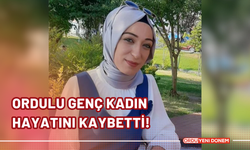 Ordulu Genç Kadın Hayatını Kaybetti! Ailesi ve Sevenleri Yasta