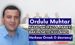 Ordulu Muhtar, Kasadaki Fazla Parayı Bakın Neye Kullandı