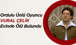 Ordulu Ünlü Oyuncu Vural Çelik Evinde Ölü Bulundu