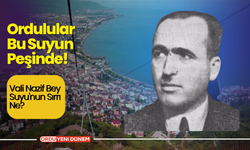 Ordulular Bu Suyun Peşinde! Vali Nazif Bey Suyu'nun Sırrı Ne?