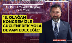 AK Parti İl Teşkilat Başkanı Sefa Yüce: "8. Olağan Kongremizle Güçlenerek Yola Devam Edeceğiz"