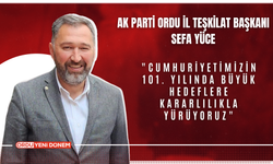 AK Parti Ordu İl Teşkilat Başkanı Sefa Yüce: "Cumhuriyetimizin 101. Yılında Büyük Hedeflere Kararlılıkla Yürüyoruz"