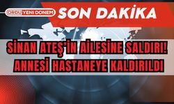 Sinan Ateş’in Ailesine Saldırı! Annesi Hastaneye Kaldırıldı