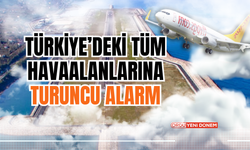 Türkiye’deki Tüm Havaalanlarına Turuncu Alarm