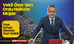 Vekil Özerden Ordu Halkına Müjde! Ünye Sanayi Sitesi İçin Start Verildi