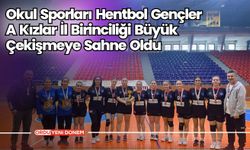 2024-2025 Okul Sporları Hentbol Gençler A Kızlar İl Birinciliği Tamamlandı