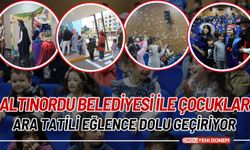 Altınordu Belediyesi ile Çocuklar Ara Tatili Eğlence Dolu Geçiriyor