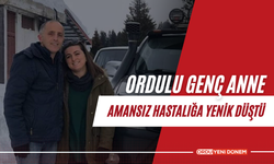 Ordulu Genç Anne Amansız Hastalığa Yenik Düştü