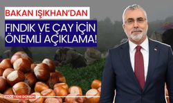 Bakan Işıkhan’dan Fındık ve Çay İçin Önemli Açıklama!