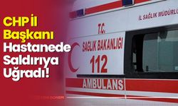 CHP İl Başkanı Hastanede Saldırıya Uğradı!