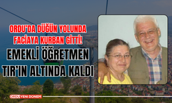 Ordu’da Düğün Yolunda Faciaya Kurban Gitti! Emekli Öğretmen TIR’ın Altında Kaldı