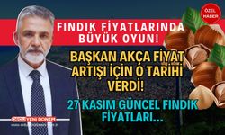 Fındık Fiyatlarında Büyük Oyun! Başkan Akça Fiyat Artışı İçin O Tarihi Verdi! 27 Kasım Güncel Fındık Fiyatları…