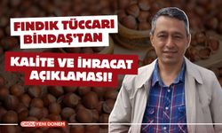 Ordulu Fındık Tüccarı Bindaş’tan Kalite ve İhracat Açıklaması!