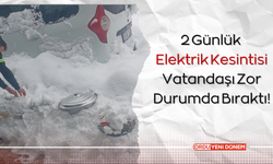 2 Günlük Elektrik Kesintisi Vatandaşı Zor Durumda Bıraktı!