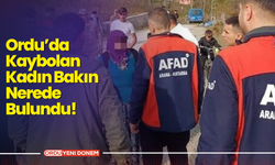 Ordu’da Kaybolan Kadın Bakın Nerede Bulundu!