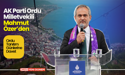 AK Parti Ordu Milletvekili Mahmut Özer’den Ordu Tanıtım Günlerine Davet