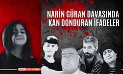 Narin Güran Davasında İlk Duruşma Yapıldı: Kan Donduran İfadeler