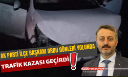 AK Parti İlçe Başkanı Ordu Günleri Yolunda Trafik Kazası Geçirdi!