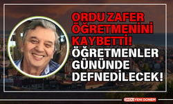 Ordu Zafer Öğretmenini Kaybetti! Öğretmenler Gününde Defnedilecek!