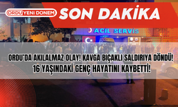 Ordu’da Akılalmaz Olay! Kavga Bıçaklı Saldırıya Döndü! 16 Yaşındaki Genç Hayatını Kaybetti!