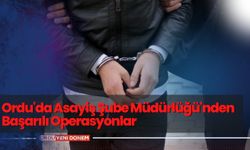 Ordu'da Asayiş Şube Müdürlüğü'nden Başarılı Operasyonlar