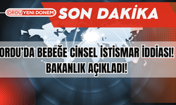 Ordu’da Bebeğe Cinsel İstismar İddiası! Bakanlık Açıkladı!