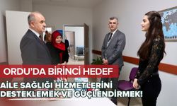 Ordu’da Birinci Hedef, Aile Sağlığı Hizmetlerini Desteklemek ve Güçlendirmek!