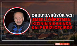 Ordu’da Büyük Acı! Emekli Öğretmen Kızının Nikahında Kalp Krizi Geçirdi!