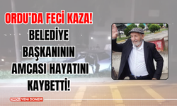 Ordu’da Feci Kaza! Belediye Başkanının Amcası Hayatını Kaybetti!