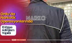 Ordu’da Narkotik Operasyonlarında 10 Kişiye Adli İşlem Yapıldı