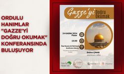 Ordulu Hanımlar "Gazze'yi Doğru Okumak" Konferansında Buluşuyor