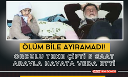 Ölüm Bile Ayıramadı! Ordulu Teke Çifti 5 Saat Arayla Hayata Veda Etti