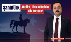 Şanlıtürk: Atatürk, Türk Milletinin Göz Nurudur!