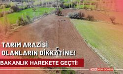 Tarım Arazisi Olanların Dikkatine!