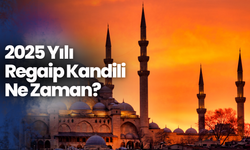 2025 Yılı Regaip Kandili Ne Zaman?