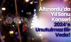 Altınordu’da Yıl Sonu Konseri: 2024’e Unutulmaz Bir Veda!