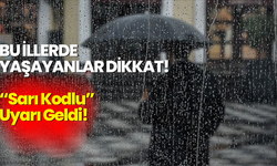 Bu İllerde Yaşayanlar Dikkat! “Sarı Kodlu” Uyarı Geldi!