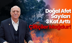 Doğal Afet Sayıları 3 Kat Arttı: Çiftçiler Mağdur!